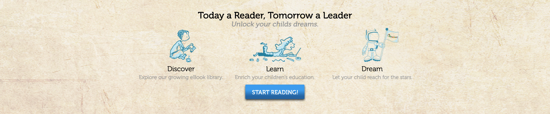 Today a Reader, Tomorrow a Leader. Unlock your child's dreams.